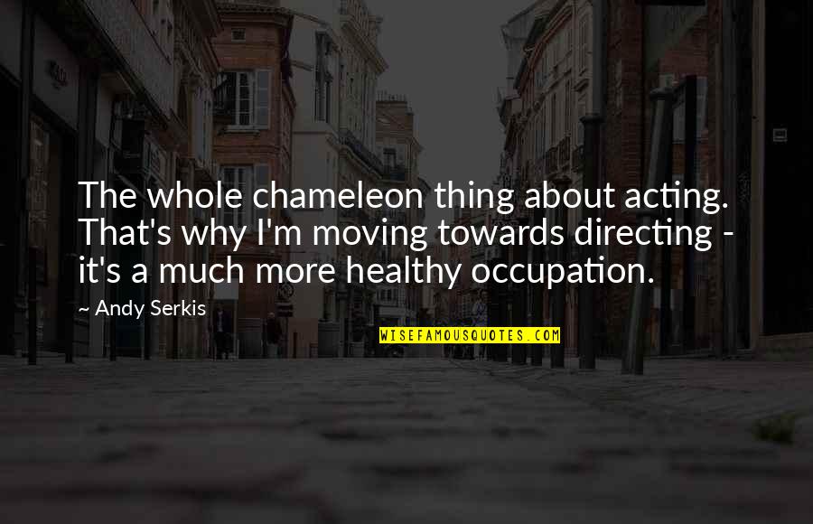 Radiance Hope Quotes By Andy Serkis: The whole chameleon thing about acting. That's why Radiance Hope Quotes By Andy Serkis: The whole chameleon thing about acting. That's why