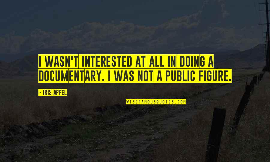 Radiance Hope Quotes By Iris Apfel: I wasn't interested at all in doing a
