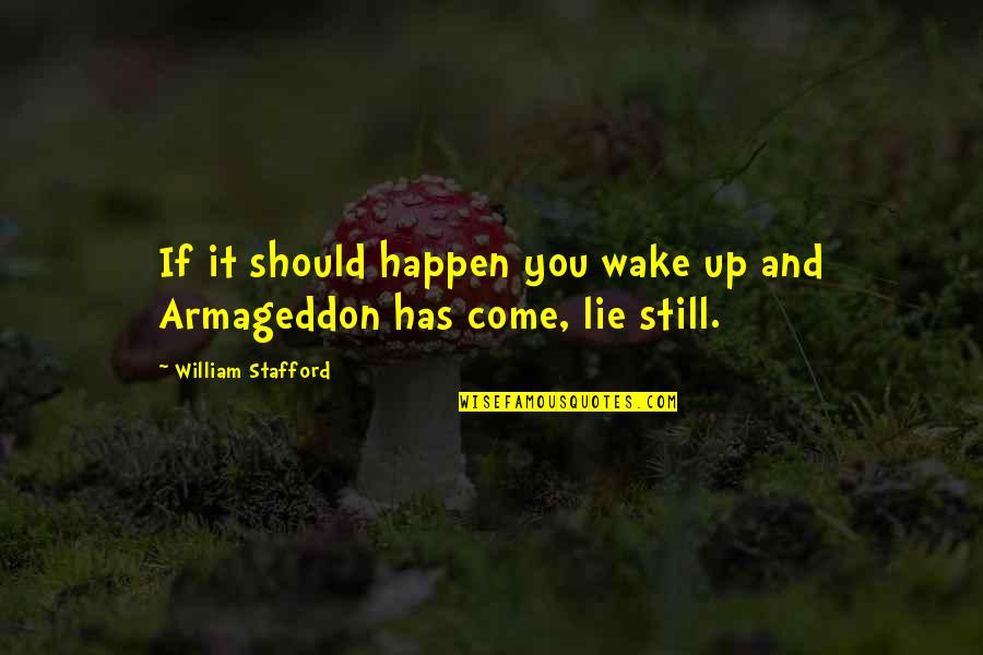 Radiance Of Tomorrow Quotes By William Stafford: If it should happen you wake up and