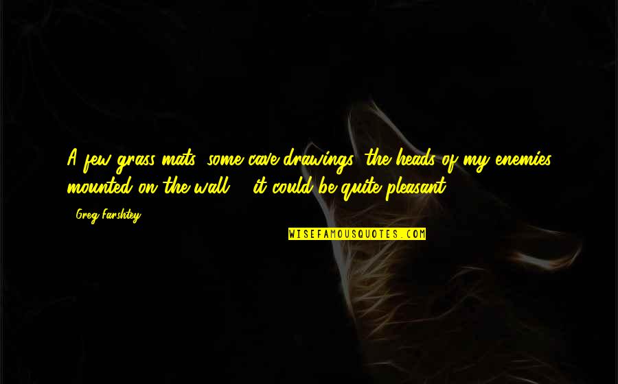 Radiance Spa Quotes By Greg Farshtey: A few grass mats, some cave drawings, the Radiance Spa Quotes By Greg Farshtey: A few grass mats, some cave drawings, the