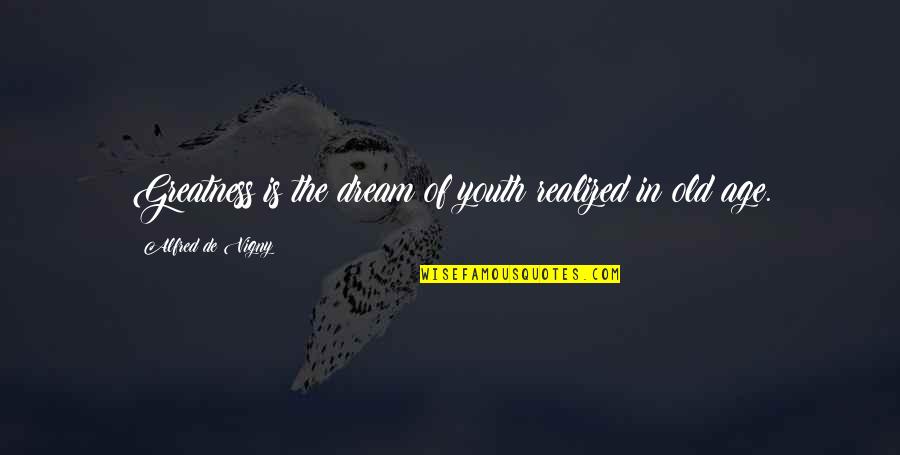 Radiancy Supplement Quotes By Alfred De Vigny: Greatness is the dream of youth realized in Radiancy Supplement Quotes By Alfred De Vigny: Greatness is the dream of youth realized in