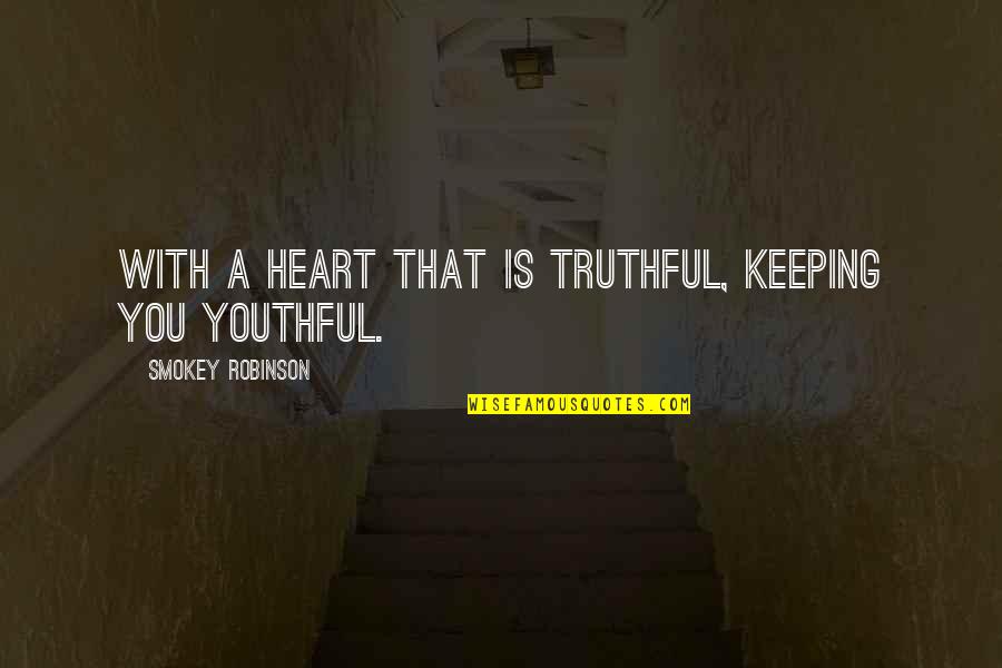 Radians Quotes By Smokey Robinson: With a heart that is truthful, keeping you Radians Quotes By Smokey Robinson: With a heart that is truthful, keeping you