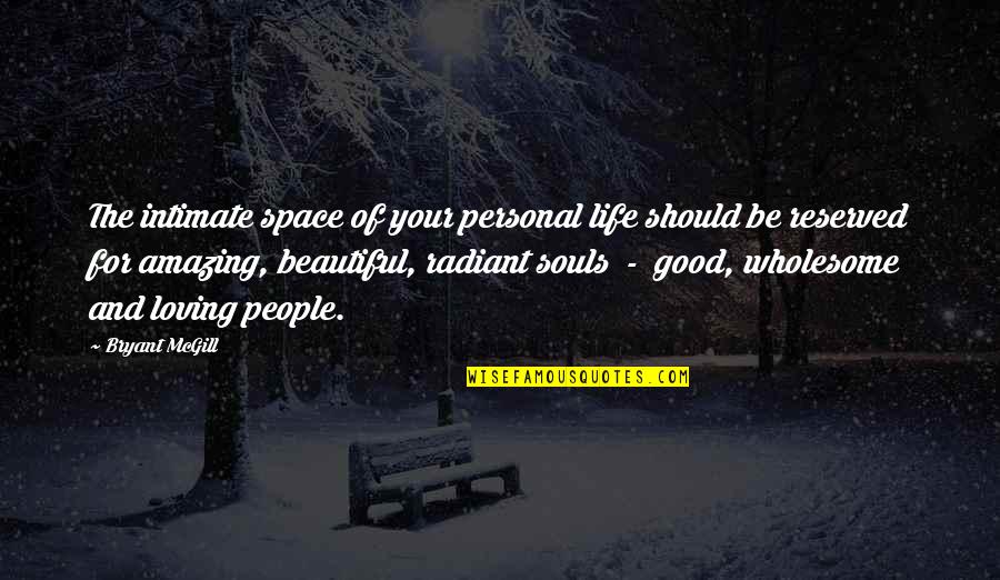 Radiant Beauty Quotes By Bryant McGill: The intimate space of your personal life should