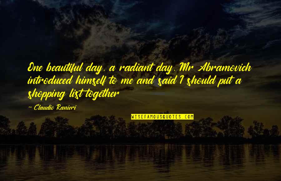 Radiant Day Quotes By Claudio Ranieri: One beautiful day, a radiant day, Mr Abramovich