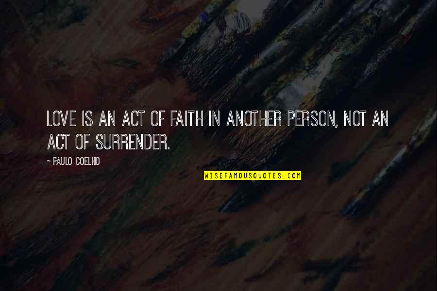 Radiant Woman Quotes By Paulo Coelho: Love is an act of faith in another