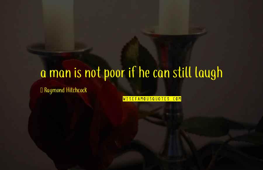 Radiant Woman Quotes By Raymond Hitchcock: a man is not poor if he can