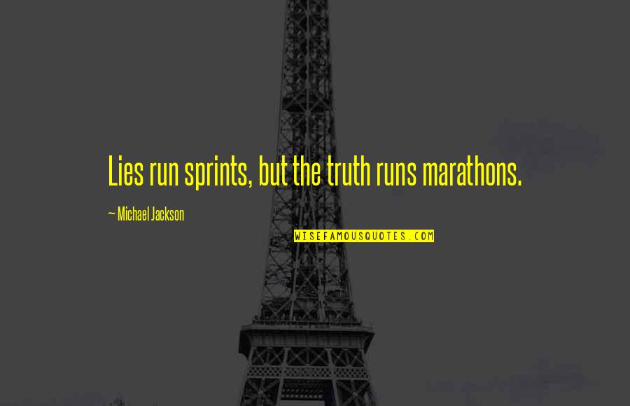 Radiantly Alive Quotes By Michael Jackson: Lies run sprints, but the truth runs marathons.