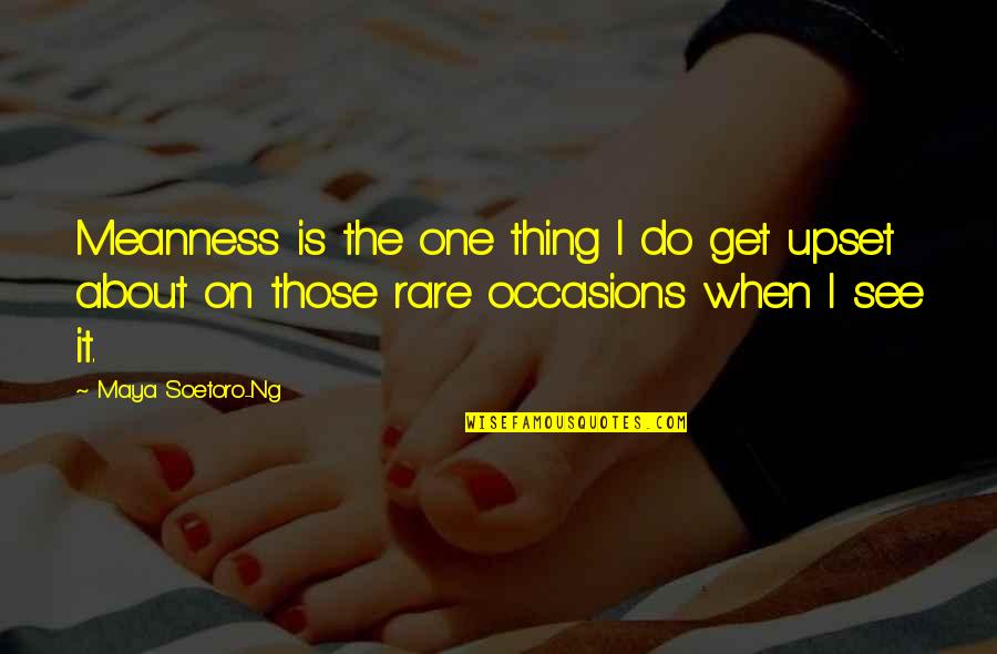 Radiate Happiness Quotes By Maya Soetoro-Ng: Meanness is the one thing I do get