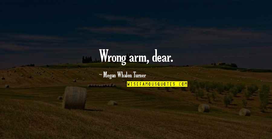 Radiate Happiness Quotes By Megan Whalen Turner: Wrong arm, dear.