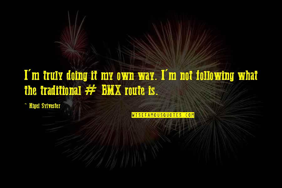 Radiate Joy Quotes By Nigel Sylvester: I'm truly doing it my own way. I'm