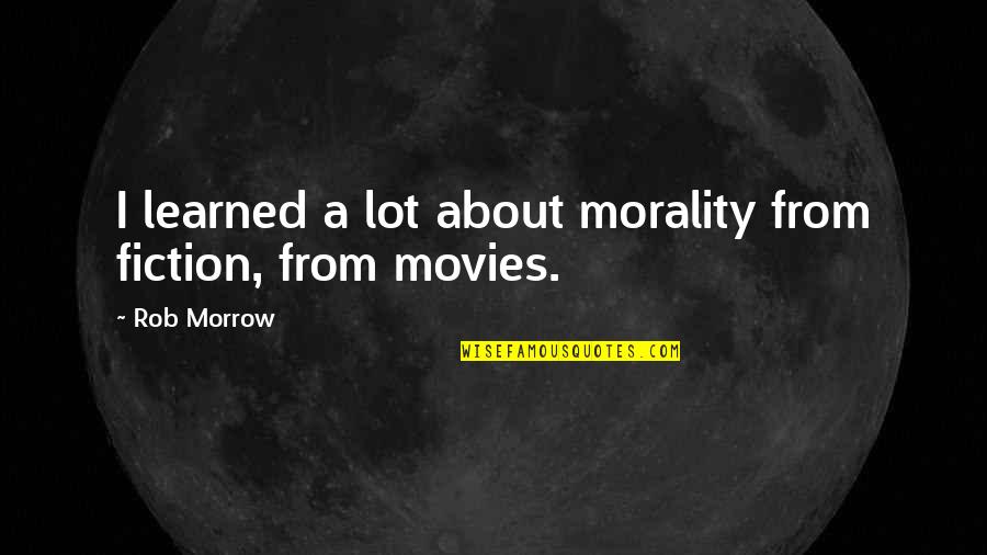 Radiate Joy Quotes By Rob Morrow: I learned a lot about morality from fiction,