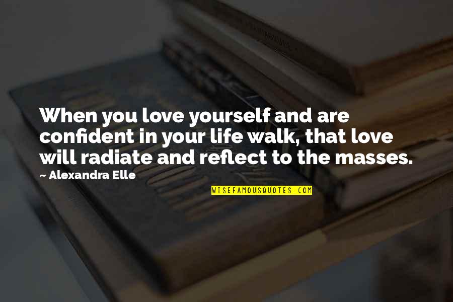 Radiate Love Quotes By Alexandra Elle: When you love yourself and are confident in