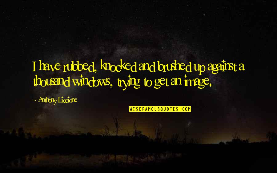 Radiate Peace Quotes By Anthony Liccione: I have rubbed, knocked and brushed up against Radiate Peace Quotes By Anthony Liccione: I have rubbed, knocked and brushed up against