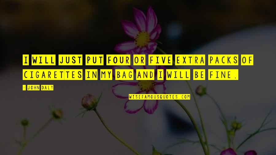 Radiate Positive Vibes Quotes By John Daly: I will just put four or five extra