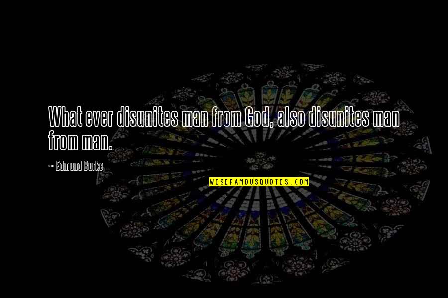 Radiating Happiness Quotes By Edmund Burke: What ever disunites man from God, also disunites