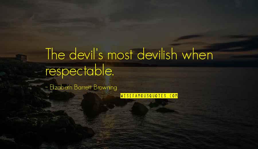 Radiating Happiness Quotes By Elizabeth Barrett Browning: The devil's most devilish when respectable.
