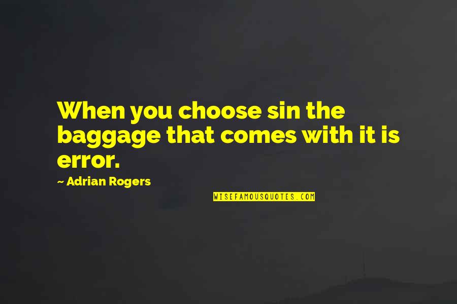 Radiating Quotes By Adrian Rogers: When you choose sin the baggage that comes Radiating Quotes By Adrian Rogers: When you choose sin the baggage that comes