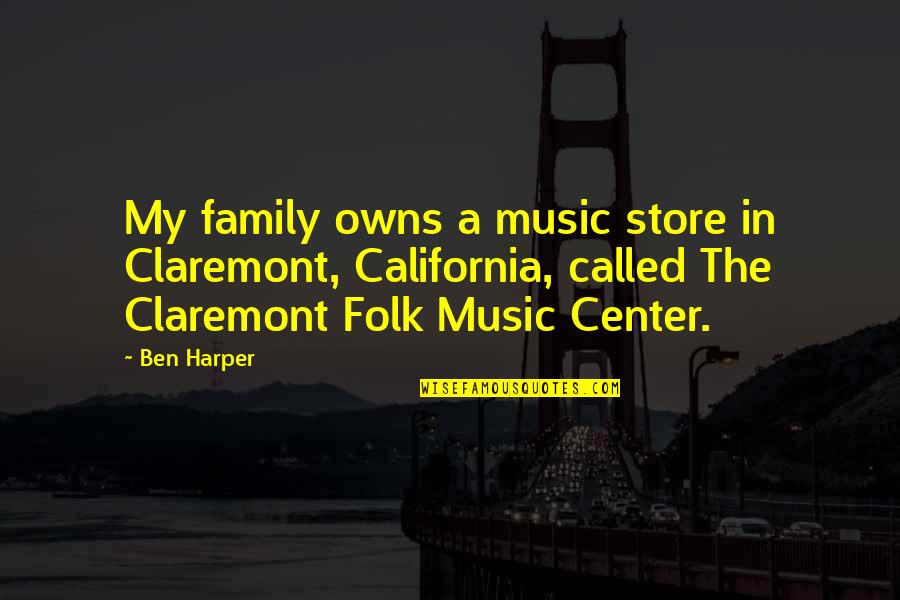 Radiation Effects Quotes By Ben Harper: My family owns a music store in Claremont,