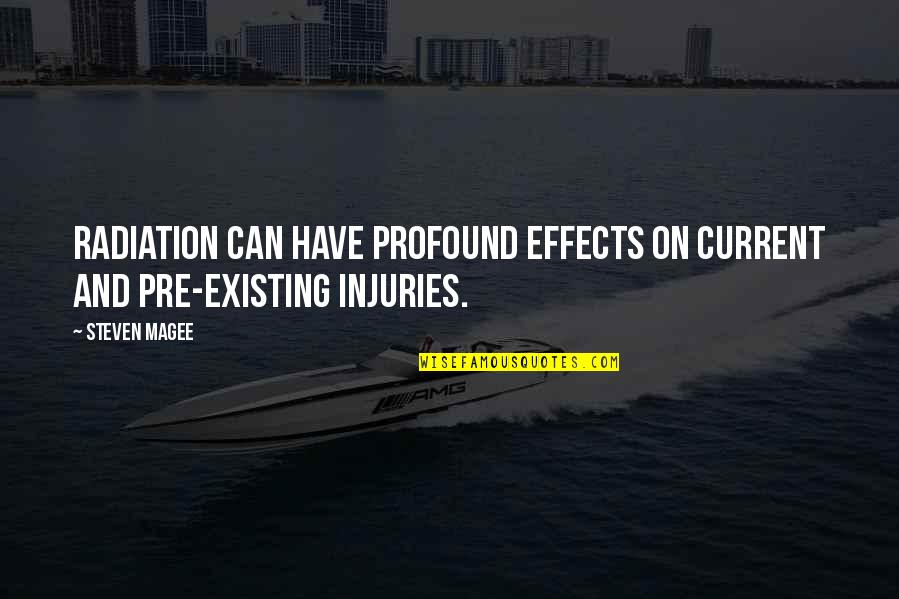 Radiation Effects Quotes By Steven Magee: Radiation can have profound effects on current and