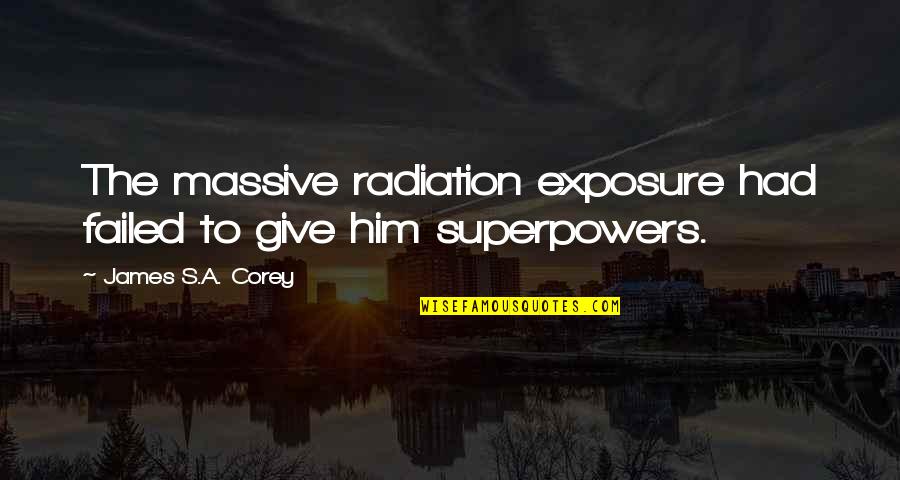 Radiation Exposure Quotes By James S.A. Corey: The massive radiation exposure had failed to give