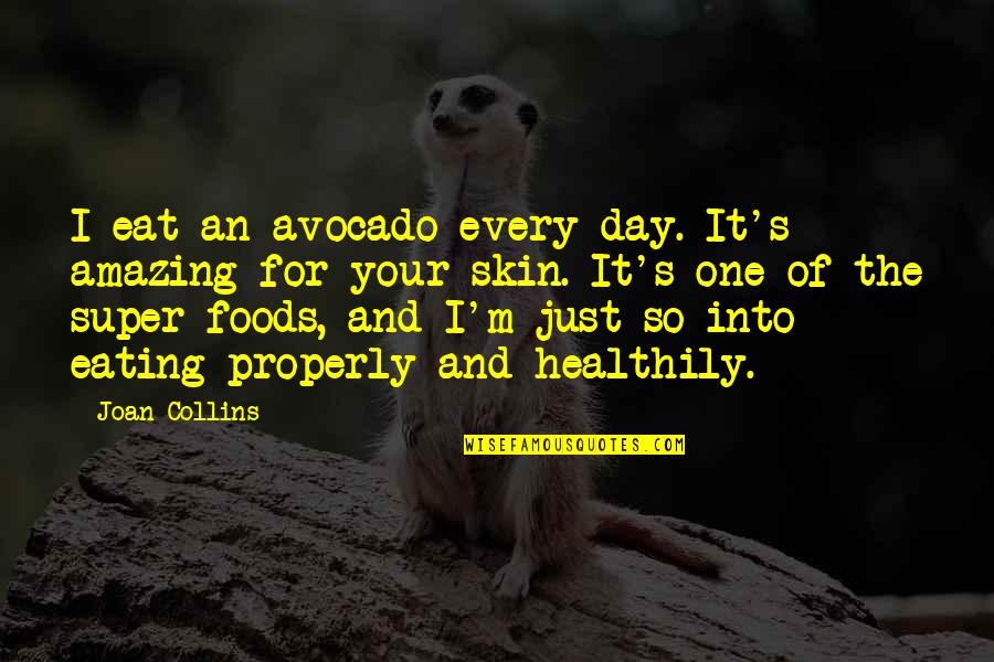 Radiation Exposure Quotes By Joan Collins: I eat an avocado every day. It's amazing