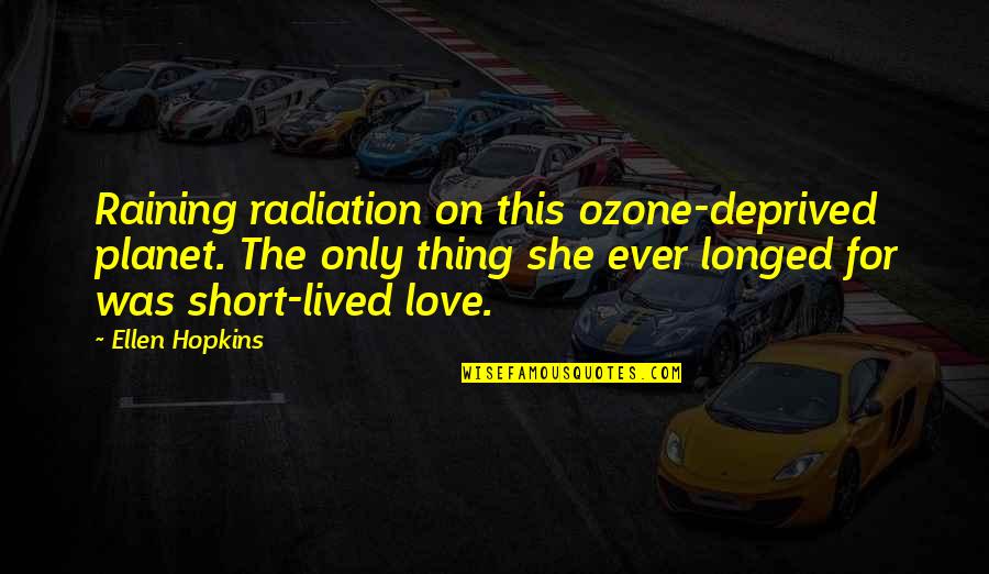 Radiation Quotes By Ellen Hopkins: Raining radiation on this ozone-deprived planet. The only