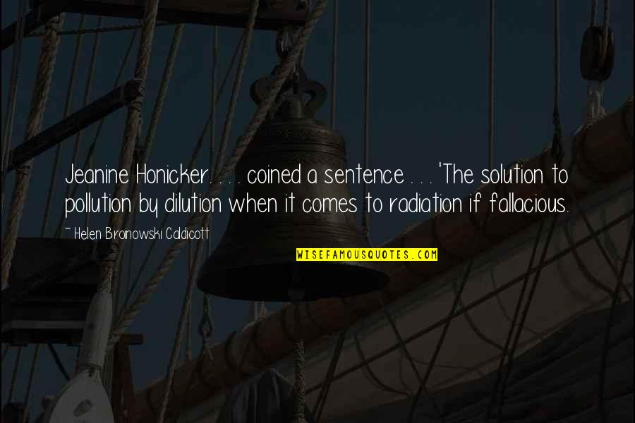 Radiation Quotes By Helen Broinowski Caldicott: Jeanine Honicker. . . . coined a sentence