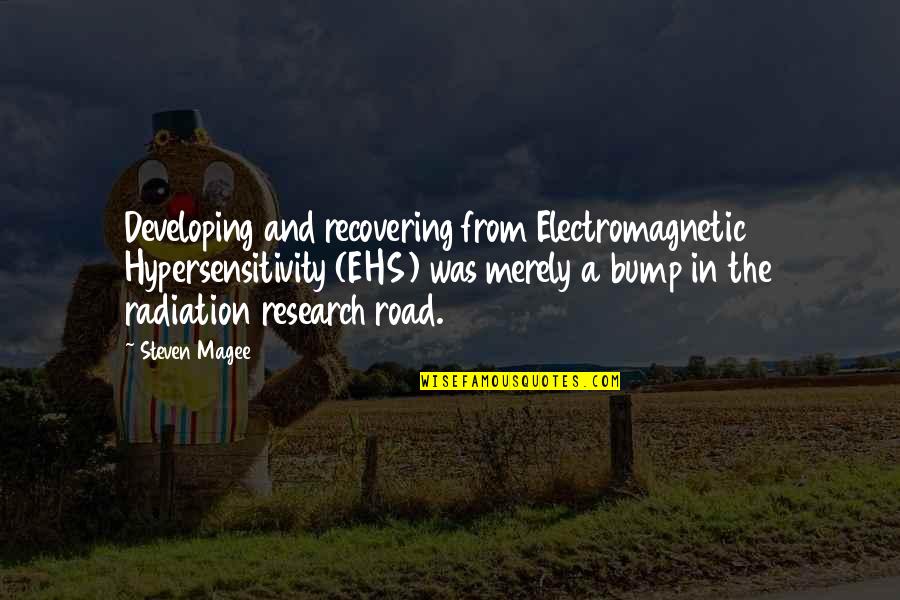 Radiation Quotes By Steven Magee: Developing and recovering from Electromagnetic Hypersensitivity (EHS) was