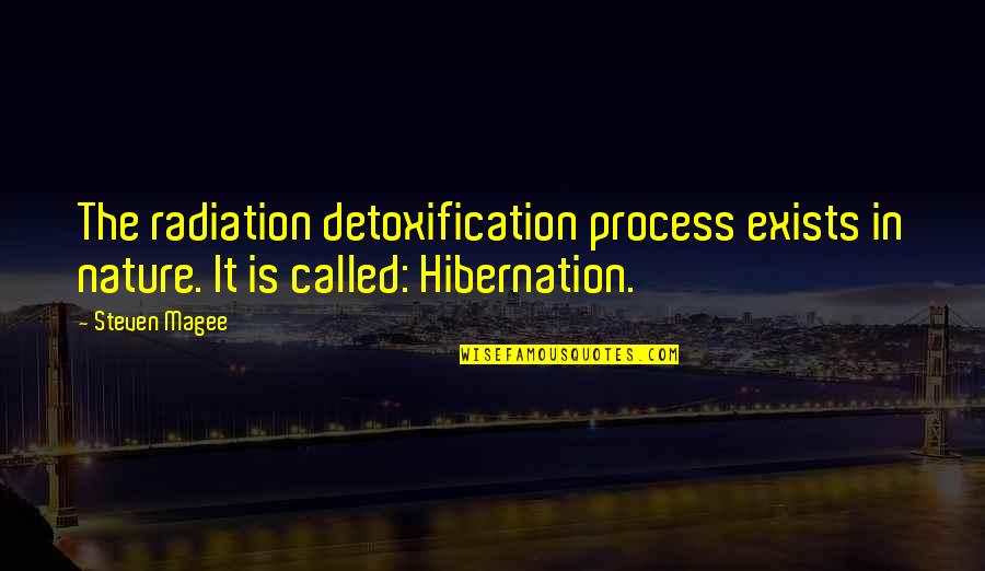 Radiation Quotes By Steven Magee: The radiation detoxification process exists in nature. It