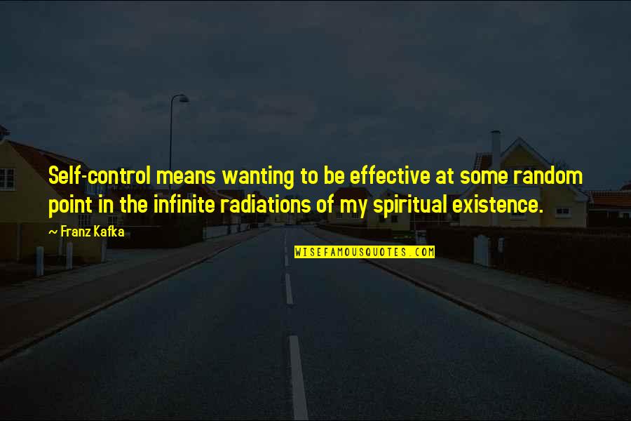 Radiations Quotes By Franz Kafka: Self-control means wanting to be effective at some