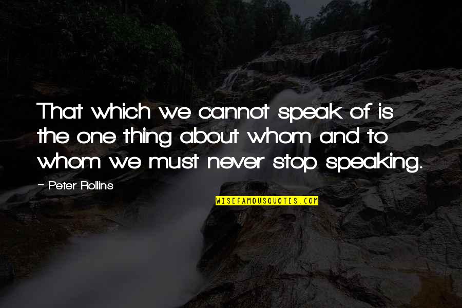 Radiations Quotes By Peter Rollins: That which we cannot speak of is the