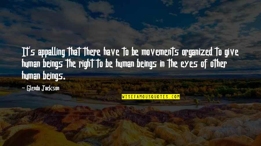 Radiative Zone Quotes By Glenda Jackson: It's appalling that there have to be movements Radiative Zone Quotes By Glenda Jackson: It's appalling that there have to be movements