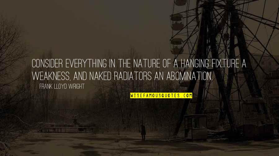Radiators Inc Quotes By Frank Lloyd Wright: Consider everything in the nature of a hanging