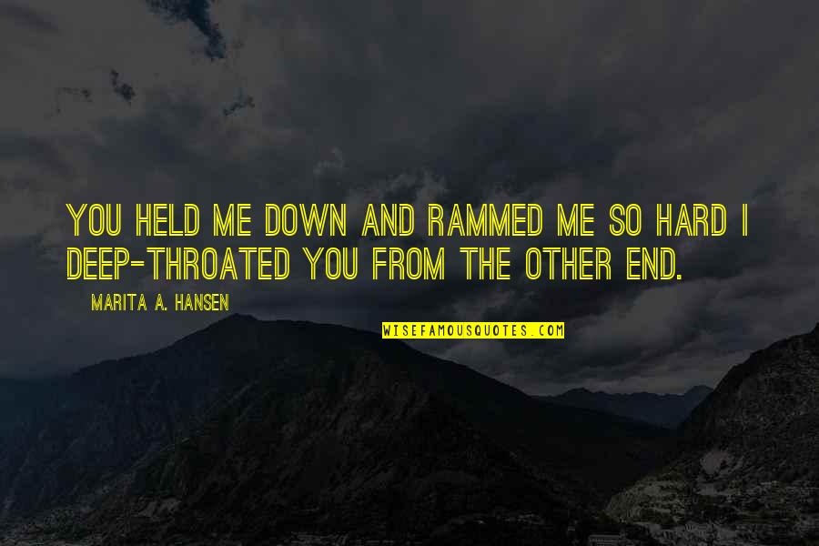 Radiators Inc Quotes By Marita A. Hansen: You held me down and rammed me so