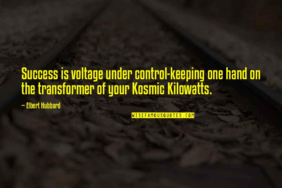 Radicais Gregos Quotes By Elbert Hubbard: Success is voltage under control-keeping one hand on Radicais Gregos Quotes By Elbert Hubbard: Success is voltage under control-keeping one hand on