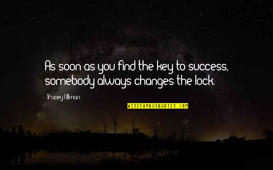 Radicais Matematica Quotes By Tracey Ullman: As soon as you find the key to