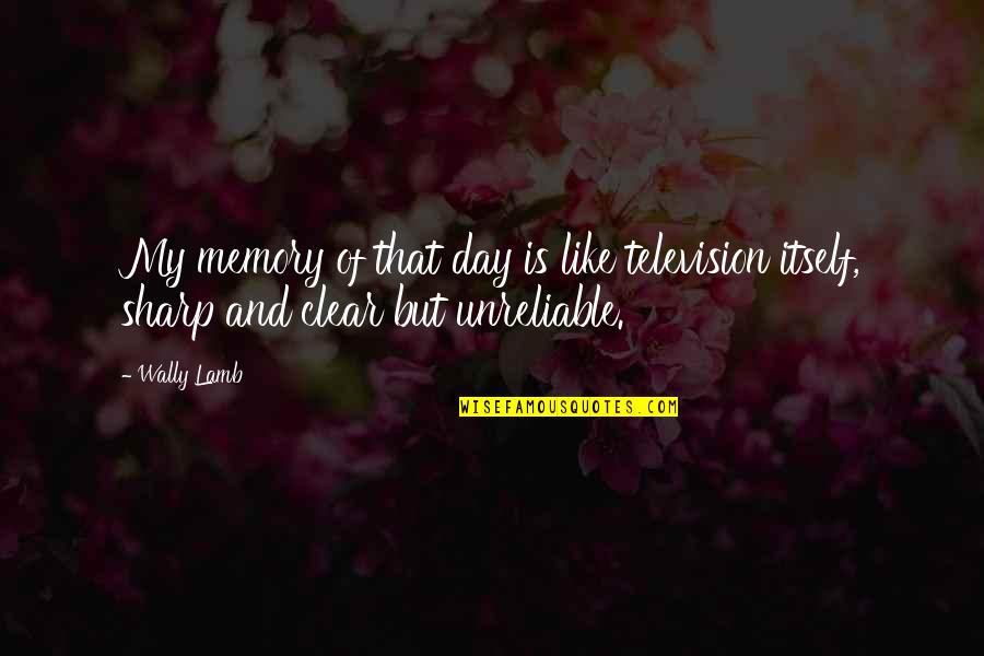 Radicais Matematica Quotes By Wally Lamb: My memory of that day is like television