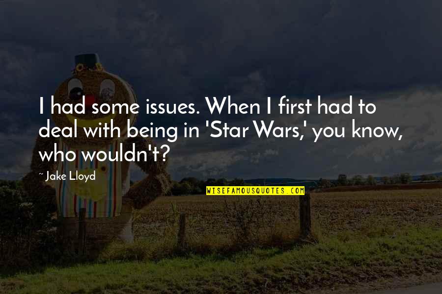 Radical Awakening Quotes By Jake Lloyd: I had some issues. When I first had