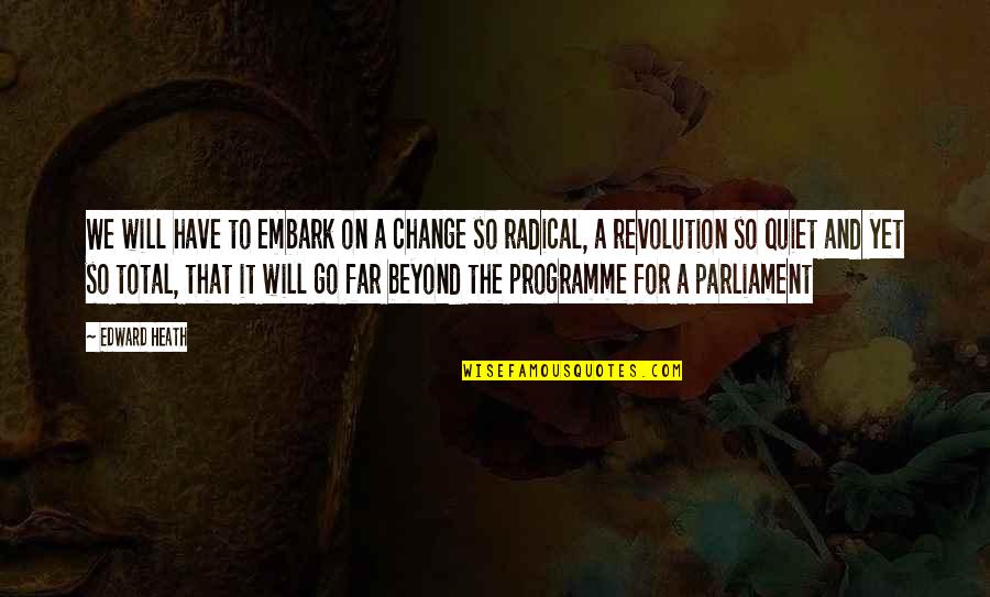 Radical Change Quotes By Edward Heath: We will have to embark on a change