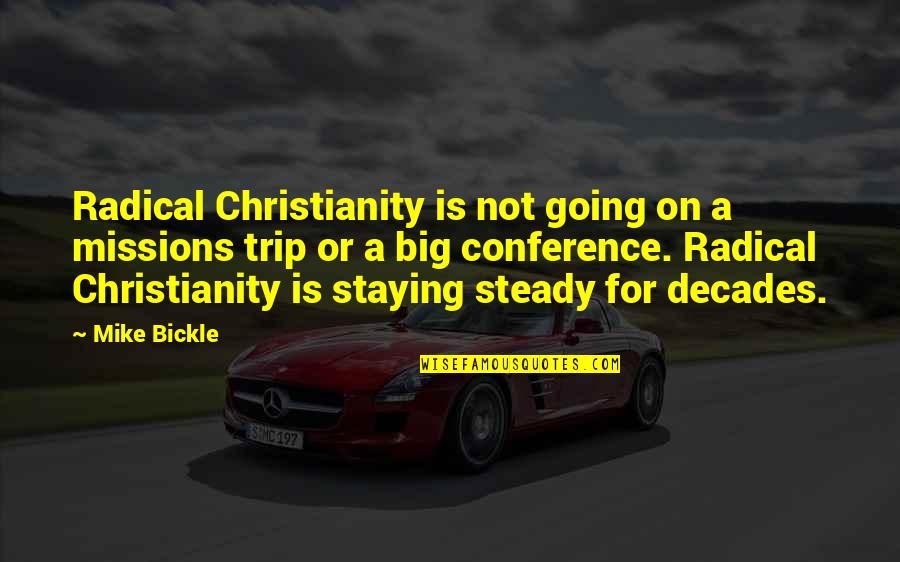 Radical Christianity Quotes By Mike Bickle: Radical Christianity is not going on a missions