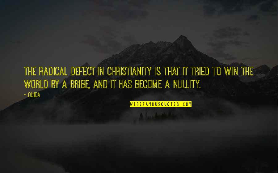 Radical Christianity Quotes By Ouida: The radical defect in Christianity is that it