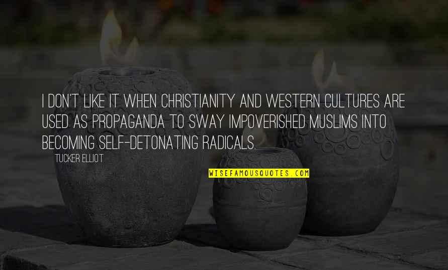 Radical Islam Quotes By Tucker Elliot: I don't like it when Christianity and western