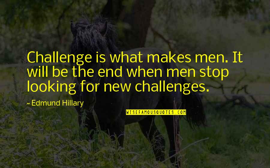 Radical Islamic Quotes By Edmund Hillary: Challenge is what makes men. It will be