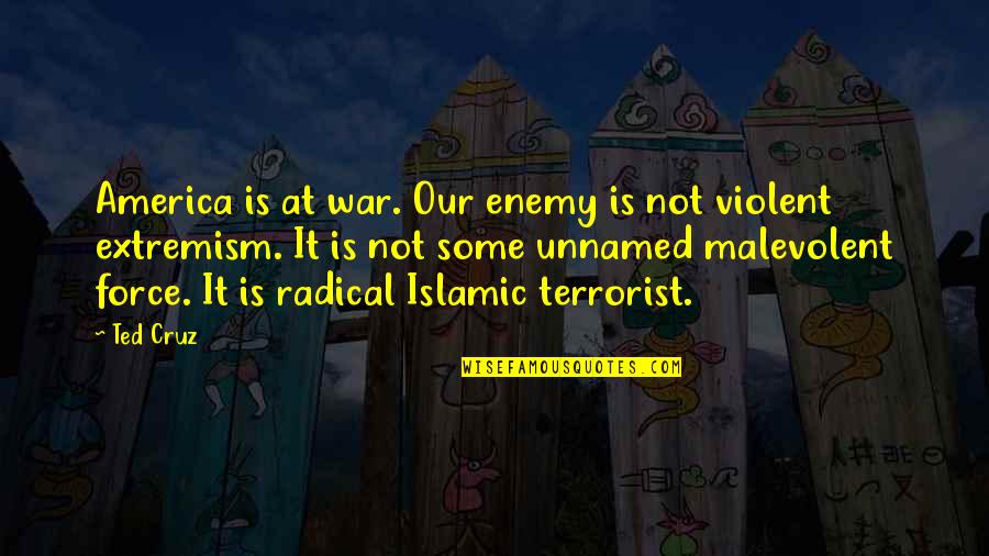 Radical Islamic Quotes By Ted Cruz: America is at war. Our enemy is not