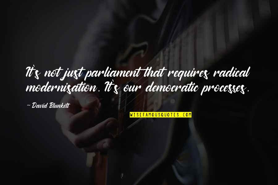 Radical Quotes By David Blunkett: It's not just parliament that requires radical modernisation.
