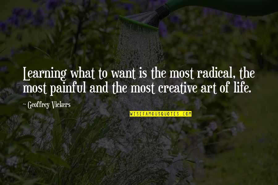 Radical Quotes By Geoffrey Vickers: Learning what to want is the most radical,