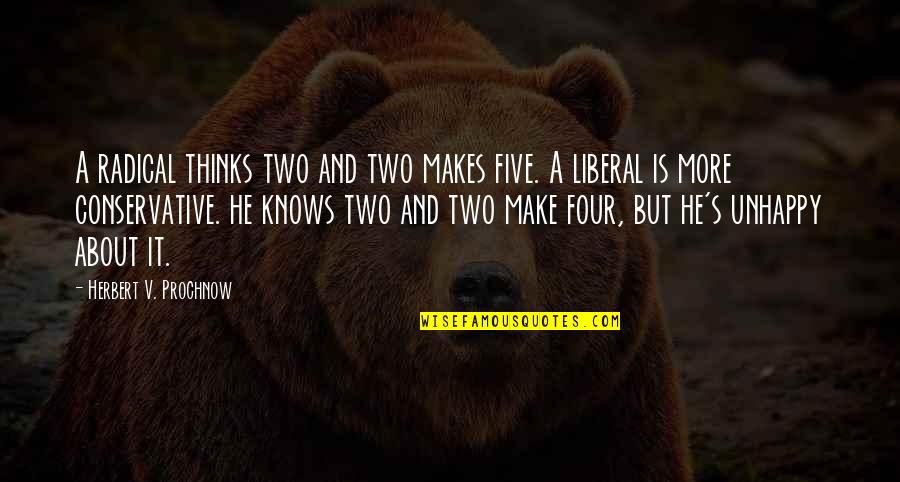 Radical Quotes By Herbert V. Prochnow: A radical thinks two and two makes five.