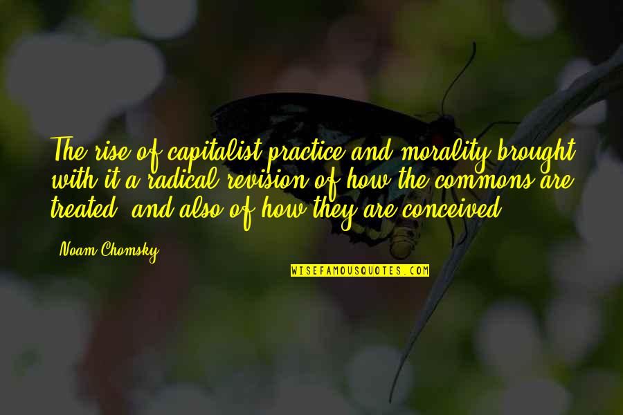 Radical Quotes By Noam Chomsky: The rise of capitalist practice and morality brought