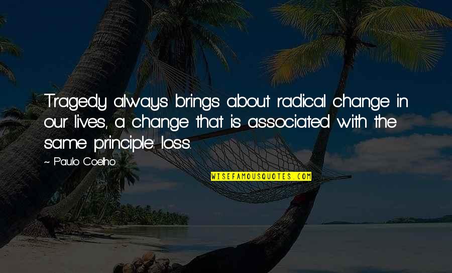 Radical Quotes By Paulo Coelho: Tragedy always brings about radical change in our