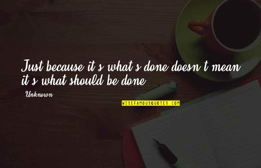 Radical Quotes By Unknown: Just because it's what's done doesn't mean it's